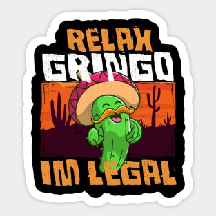 Relax Gringo I'm Legal - Funny Mexican Immigrant Sticker